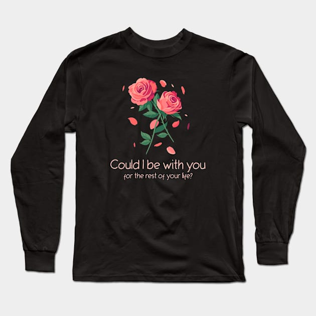 Could I be with you for the rest of your life? Long Sleeve T-Shirt by borntostudio